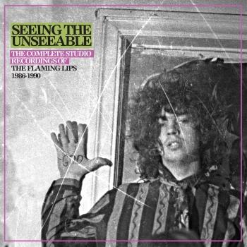 Cover Seeing The Unseeable: The Complete Studio Recordings Of The Flaming Lips 1986-1990 (Remastered)