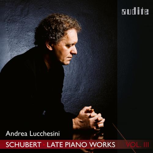 Cover Schubert: Late Piano Works, Vol. 3 (Andrea Lucchesini plays Schubert's Piano Sonatas Nos. 18 & 19)