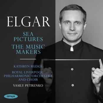 Cover Edward Elgar: Sea Pictures & The Music Makers