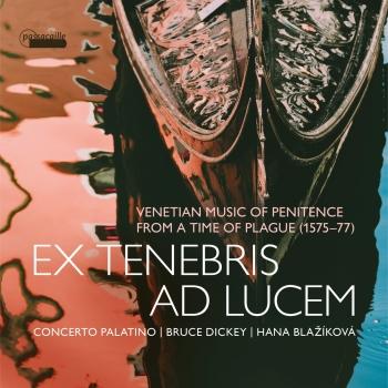 Cover Ex tenebris ad lucem: Venetian Music of Penitence from a Time of Plague, 1575-1577