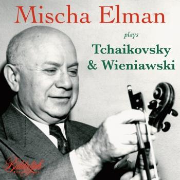 Cover Mischa Elman Plays Tchaikovsky & Wieniawski (Remastered)