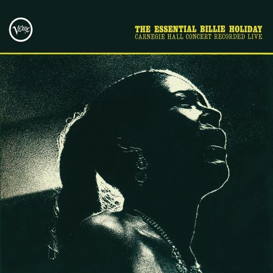 Cover The Essential Billie Holiday: Carnegie Hall Concert Recorded Live (Mono Remastered)