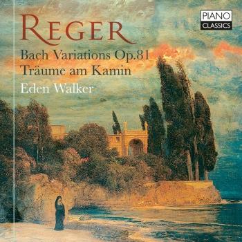 Cover Reger: Bach Variations, Op. 81, Träume am Kamin
