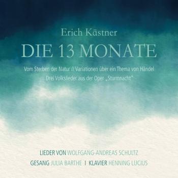 Cover Erich Kästner: Die 13 Monate (Vom Sterben der Natur - Variationen über ein Thema von Händel - Drei Volkslieder aus der Oper 'Sturmnacht')