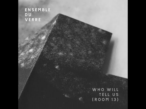 Video Ensemble Du Verre - Who Will Tell Us (feat. Jan-Philipp Kelber)