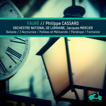Cover Fauré: Ballade, 3 nocturnes, Pelleas et Melissandre, Penelope & Fantaisie
