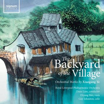 Cover The Backyard of the Village: Orchestral works by Xiaogang Ye