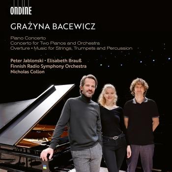 Cover Grazyna Bacewicz: Piano Concerto; Concerto for Two Pianos and Orchestra; Overture; Music for Strings, Trumpets and Percussion