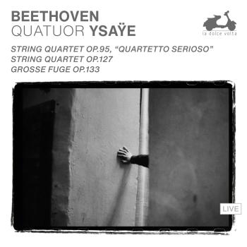 Cover Beethoven: String Quartet Op. 95 'Quartetto serioso', String Quartet Op. 127, Grosse Fuge Op.133 (Live)