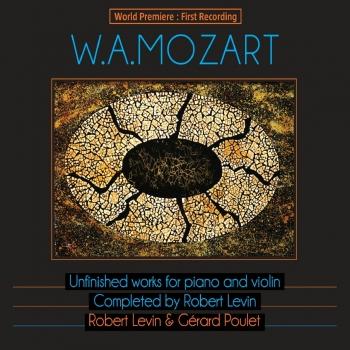Cover Mozart: Unfinished Works for Piano and Violin, Completed by Robert Levin