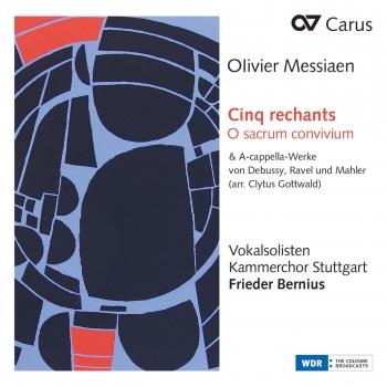 Cover Messiaen: Cinq rechants, O sacrum convivium & A-cappella-Werke von Debussy, Ravel und Mahler (Arr. Clytus Gottwald)