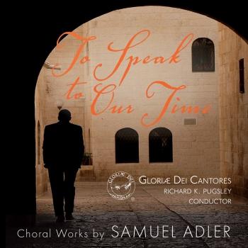 Cover To Speak to Our Time: Choral Works by Samuel Adler