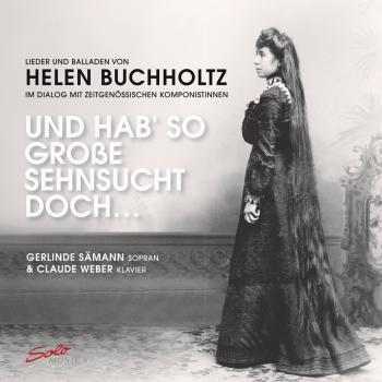 Cover Und Hab so Große Sehnsucht Doch - Lieder Und Balladen Von Helen Buchholtz Im Dialog Mit Zeitgenössischen Komponistinnen