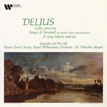 Cover Delius: Cello Concerto, Songs of Farewell & A Song Before Sunrise