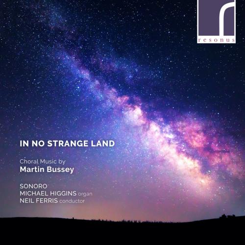 Cover In No Strange Land: Choral Works by Martin Bussey