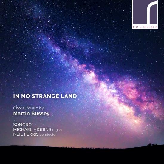 Cover In No Strange Land: Choral Works by Martin Bussey