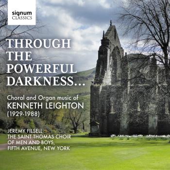 Cover THROUGH THE POWERFUL DARKNESS… Choral and Organ music by Kenneth Leighton (1929-1988)