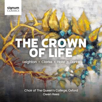 Cover THE CROWN OF LIFE: Leighton, Clarke, Holst, Darke