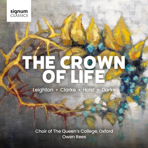 Cover THE CROWN OF LIFE: Leighton, Clarke, Holst, Darke