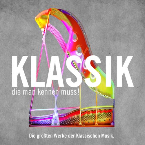 Cover Klassik, die man kennen muss! Die größten Werke der Klassischen Musik