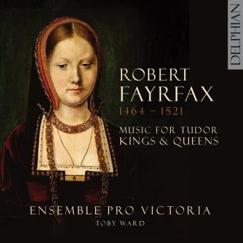Cover Robert Fayrfax (1464-1521): Music for Tudor Kings and Queens