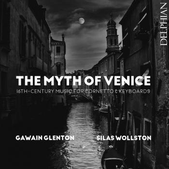 Cover The Myth of Venice: 16th-Century Music for Cornetto & Keyboards