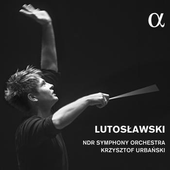 Cover Lutoslawski: Concerto for Orchestra, Little Suite & Symphony No. 4