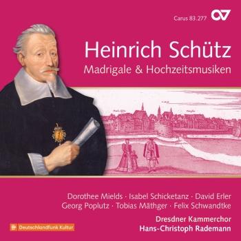 Cover Heinrich Schütz: Madrigale & Hochzeitsmusiken