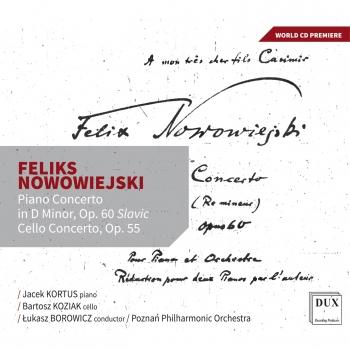 Cover Feliks Nowowiejski : Piano Concerto in D minor 'Slavic', Op. 60, Cello Concerto, Op. 55