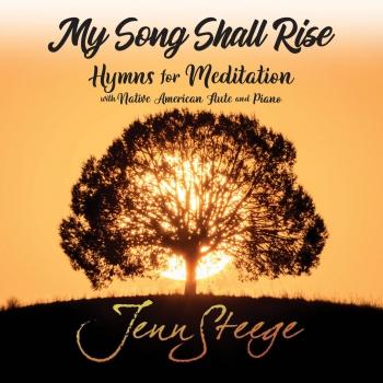 Cover My Song Shall Rise - Hymns for Meditation with Native American Flute and Piano
