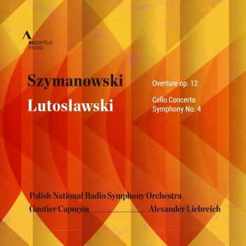 Cover Szymanowski: Overture, Op. 12 - Lutosławski: Cello Concerto, Symphony No. 4