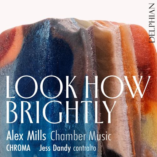 Cover Look How Brightly: Chamber Music by Alex Mills