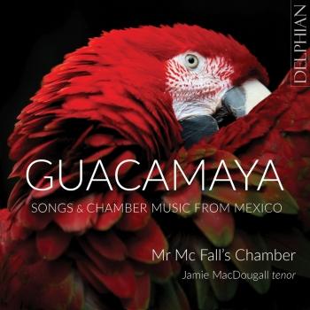 Cover Guacamaya: Chamber Music and Songs from Mexico