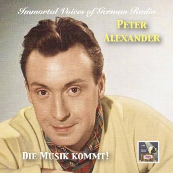 Cover Immortal Voices of German Radio: Peter Alexander – Die Musik kommt! (Remastered)