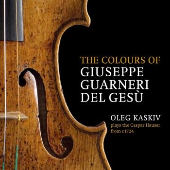 Cover The Colours of Giuseppe Guarneri del Gesù, Oleg Kaskiv Plays the Caspar Hauser from c. 1724