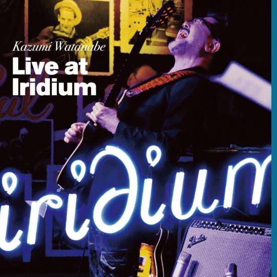 Cover Live at Iridium (Kazumi Watanabe 45th Anniversary Reissue Series)