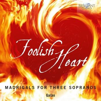 Cover Foolish Heart: Madrigals for Three Sopranos