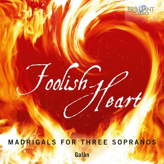 Cover Foolish Heart: Madrigals for Three Sopranos