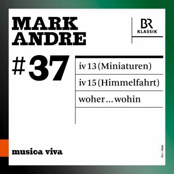 Cover Musica viva, Vol. 37: Mark Andre (Live)