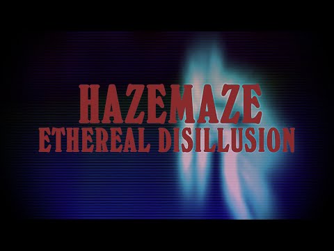 Video HAZEMAZE - Ethereal Disillusion