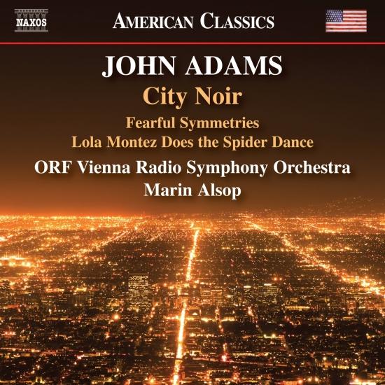Cover John Adams: City Noir, Fearful Symmetries & Lola Montez Does the Spider Dance