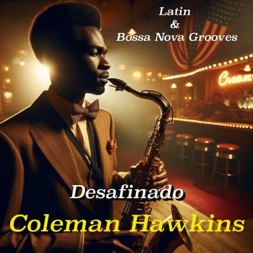 Cover Desafinado: Coleman Hawkins' Latin & Bossa Nova Grooves (Remastered)