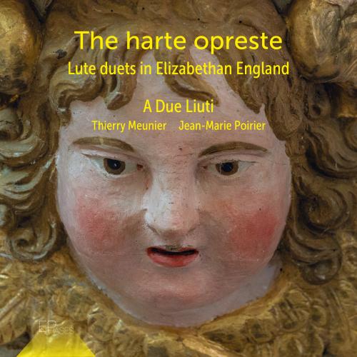 Cover The Harte Opreste: Lute Duets in Elizabethan England
