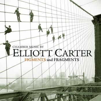 Cover Elliott Carter: Figments and Fragments