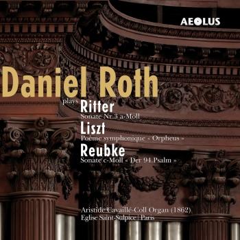 Cover Reubke, Liszt & Ritter: Daniel Roth at the organ of Saint-Sulpice
