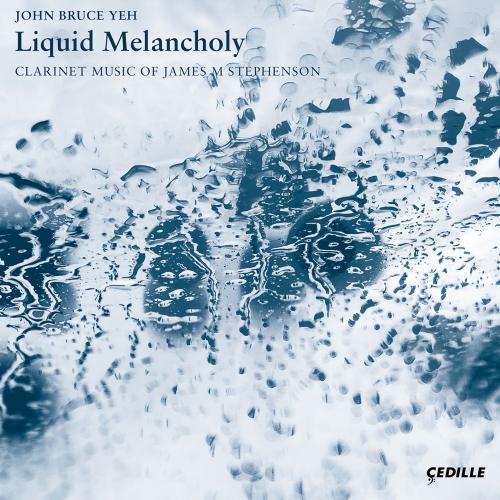 Cover Liquid Melancholy: Clarinet Music of James M Stephenson