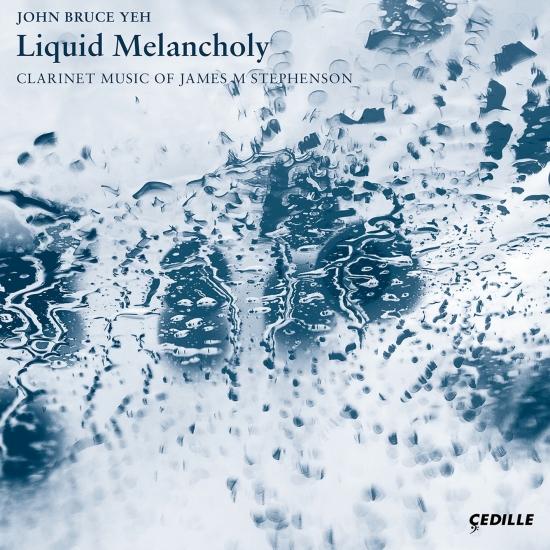 Cover Liquid Melancholy: Clarinet Music of James M Stephenson