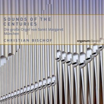 Cover Sounds of the Centuries. Die große Orgel der Pfarrkirche St. Margaret München