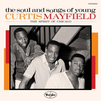 Cover The Soul And Songs Of Young Curtis Mayfield: The Spirit Of Chicago (Mono) (Remastered 2024)