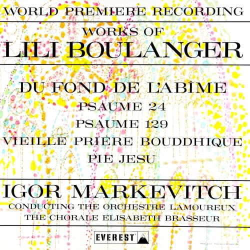 Cover Works of Lili Boulanger: Du Fond De L'abime - Psaume 24 & 129 - Vieille Prière Bouddhique - Pie Jesu (Transferred from the Original Everest Records Master Tapes)